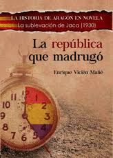 LA REPÚBLICA QUE MADRUGÓ : LA SUBLEVACIÓN DE JACA DE 1930
