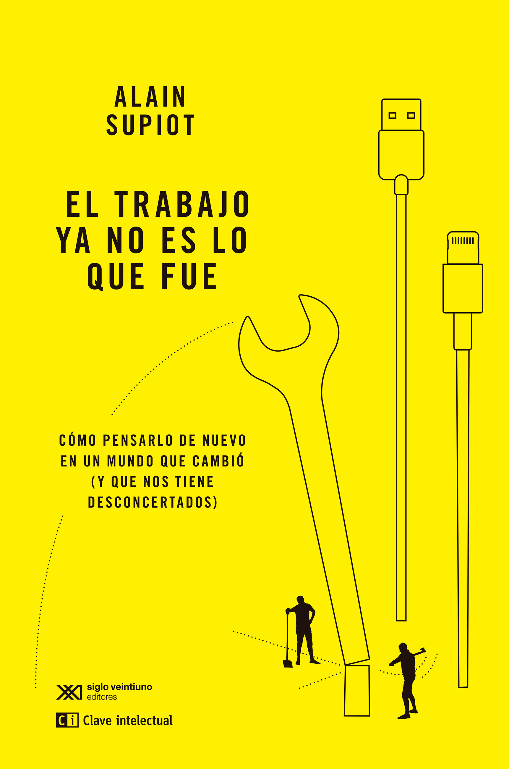 EL TRABAJO YA NO ES LO QUE FUE : Cómo pensarlo de nuevo en un mundo que cambió (y que nos tiene desconcertados)