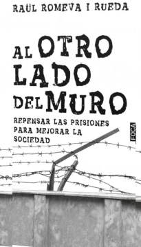 Al otro lado del muro : Repensar las prisiones para mejorar la sociedad