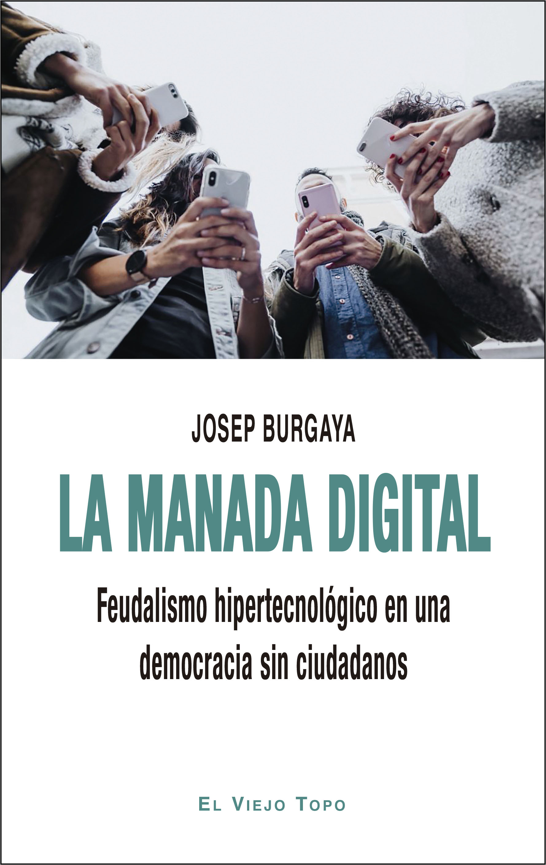 La manada digital : Feudalismo hipertecnológico en una democracia sin ciudadanos