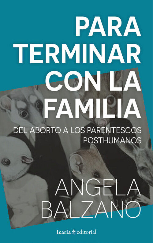 PARA TERMINAR CON LA FAMILIA : DEL ABORTO A LOS PARENTESCOS POSTHUMANOS