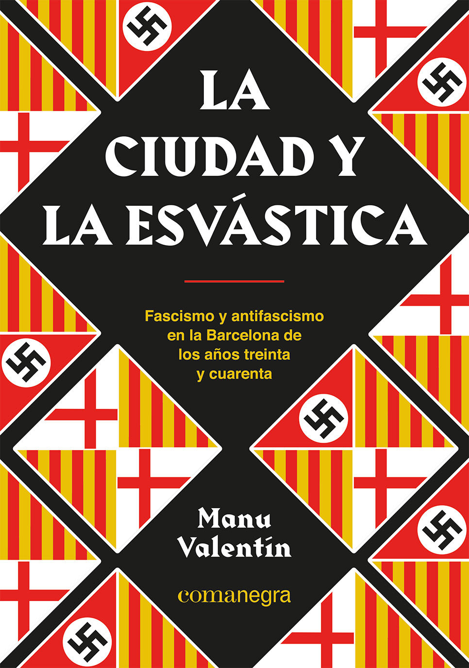 La ciudad y la esvástica : Fascismo y antifascismo en la Barcelona de los años treinta y cuarenta