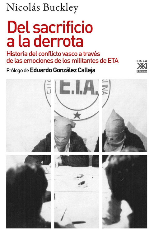 Del sacrificio a la derrota : Historia del conflicto vasco a través de las emociones de los militantes de ETA