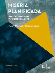 Miseria planificada : Derechos humanos y neoliberalismo