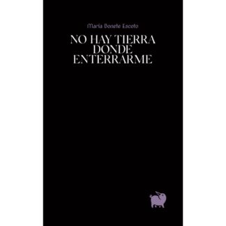 No hay tierra donde enterrarme