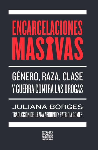 ENCARCELACIONES MASIVAS : Género, raza y clase y guerra contra las drogas