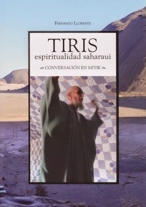 TIRIS, espiritualidad saharaui : CONVERSACIONES EN MIYIK