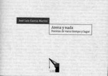 ARENA Y NADA. POEMAS DE VARIO TIEMPO Y LUGAR