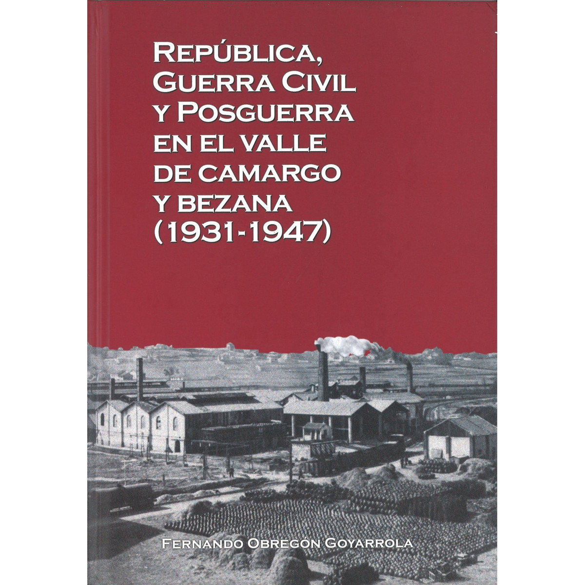 REPÚBLICA, GUERRA CIVIL Y POSGUERRA EN EL VALLE DE CAMARGO Y BEZANA