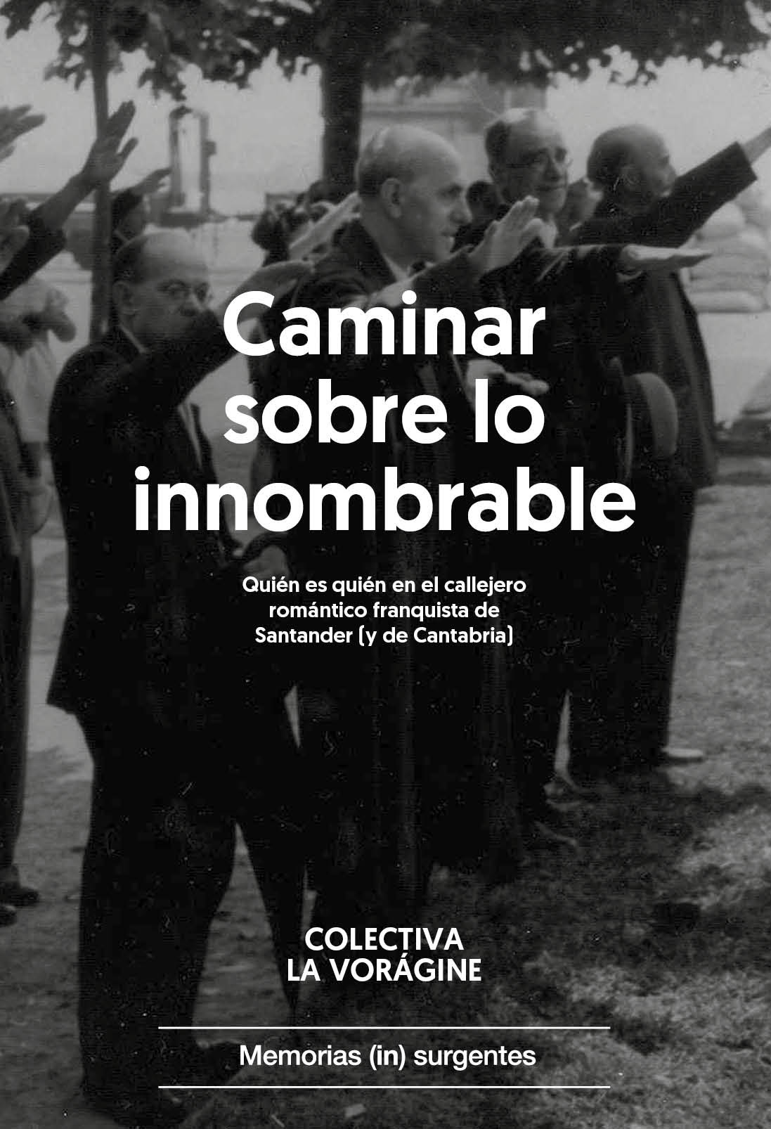 Caminar sobre lo innombrable : Quién es quién en el callejero romántico franquista de Santander (y de Cantabria)