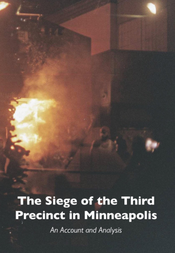 SIEGE OF THE THIRD PRECINCT IN MINNEAPOLIS, THE : An Account and Analysis
