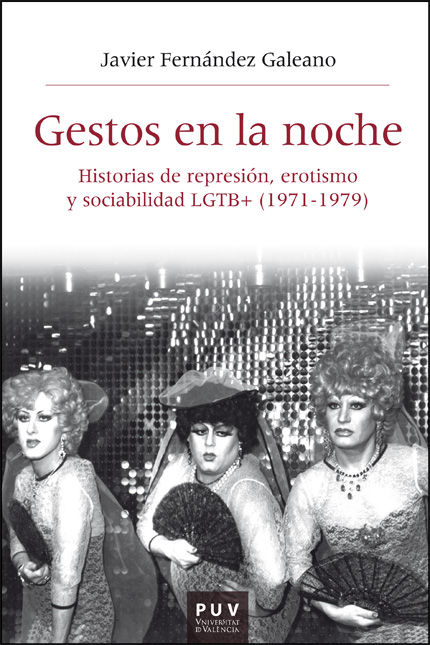 Gestos en la noche : Historias de represión, erotismo y sociabilidad LGTB+ (1971-1979)