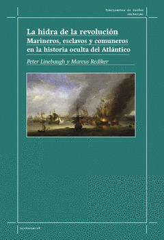 La HIdra de la revolución : Marineros, esclavos y comuneros en la historia oculta del Atlántico