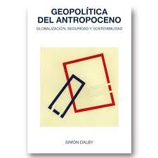 Geopolítica del Antropoceno : globalización, seguridad y sostenibilidad