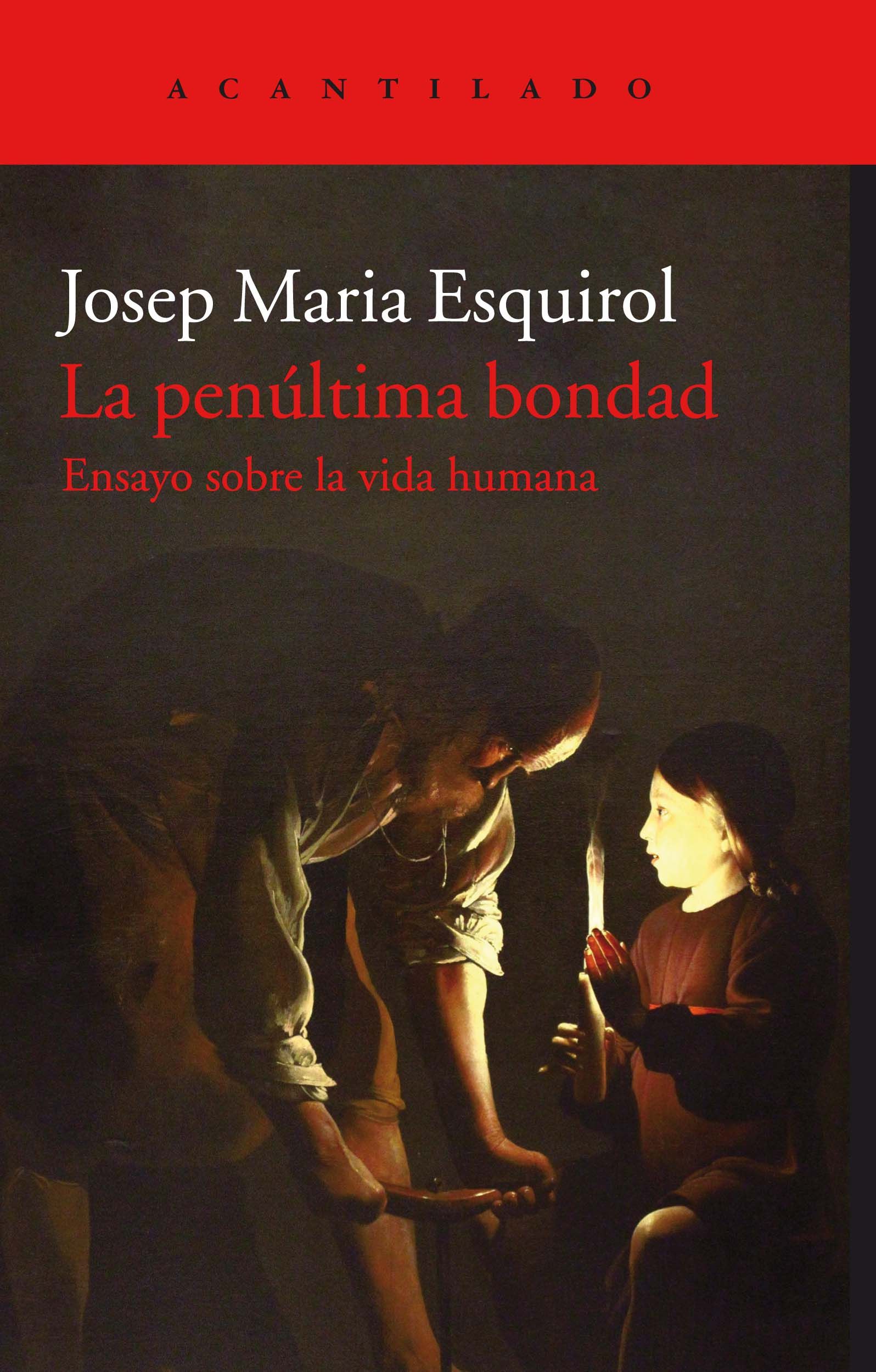 La penúltima bondad : Ensayo sobre la vida humana