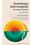 Feminismo interrumpido : Reventar el poder