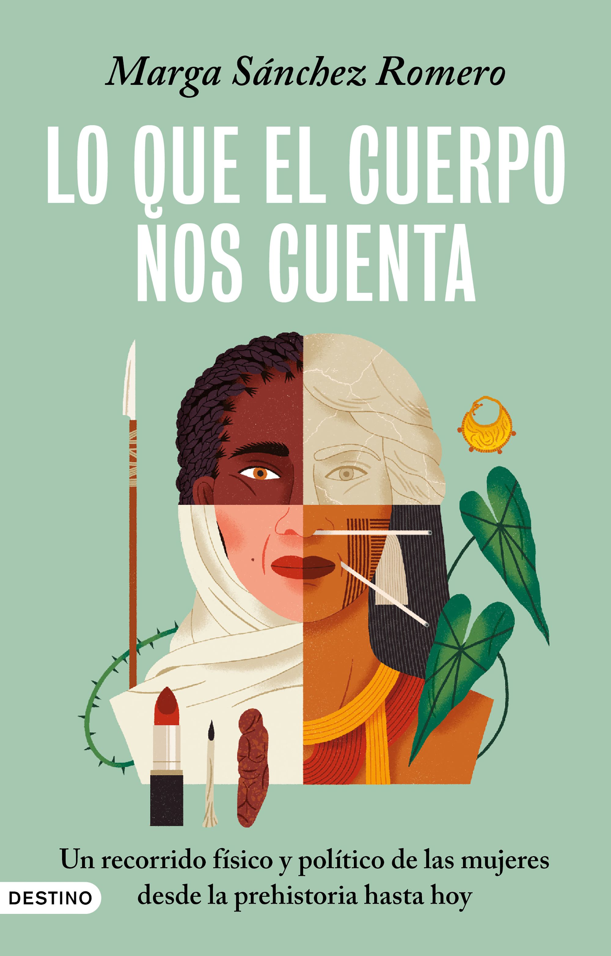 Lo que el cuerpo nos cuenta : Un recorrido físico y político de las mujeres desde la prehistoria hasta hoy