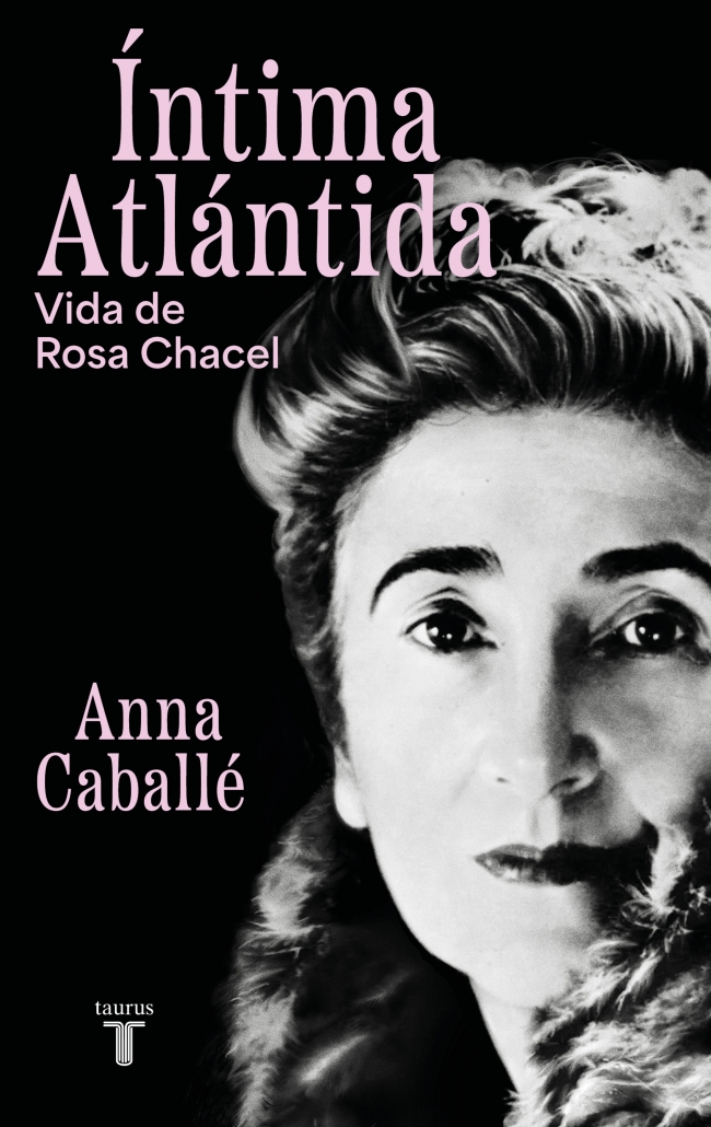 Íntima Atlántida : Vida de Rosa Chacel (1898-1994)