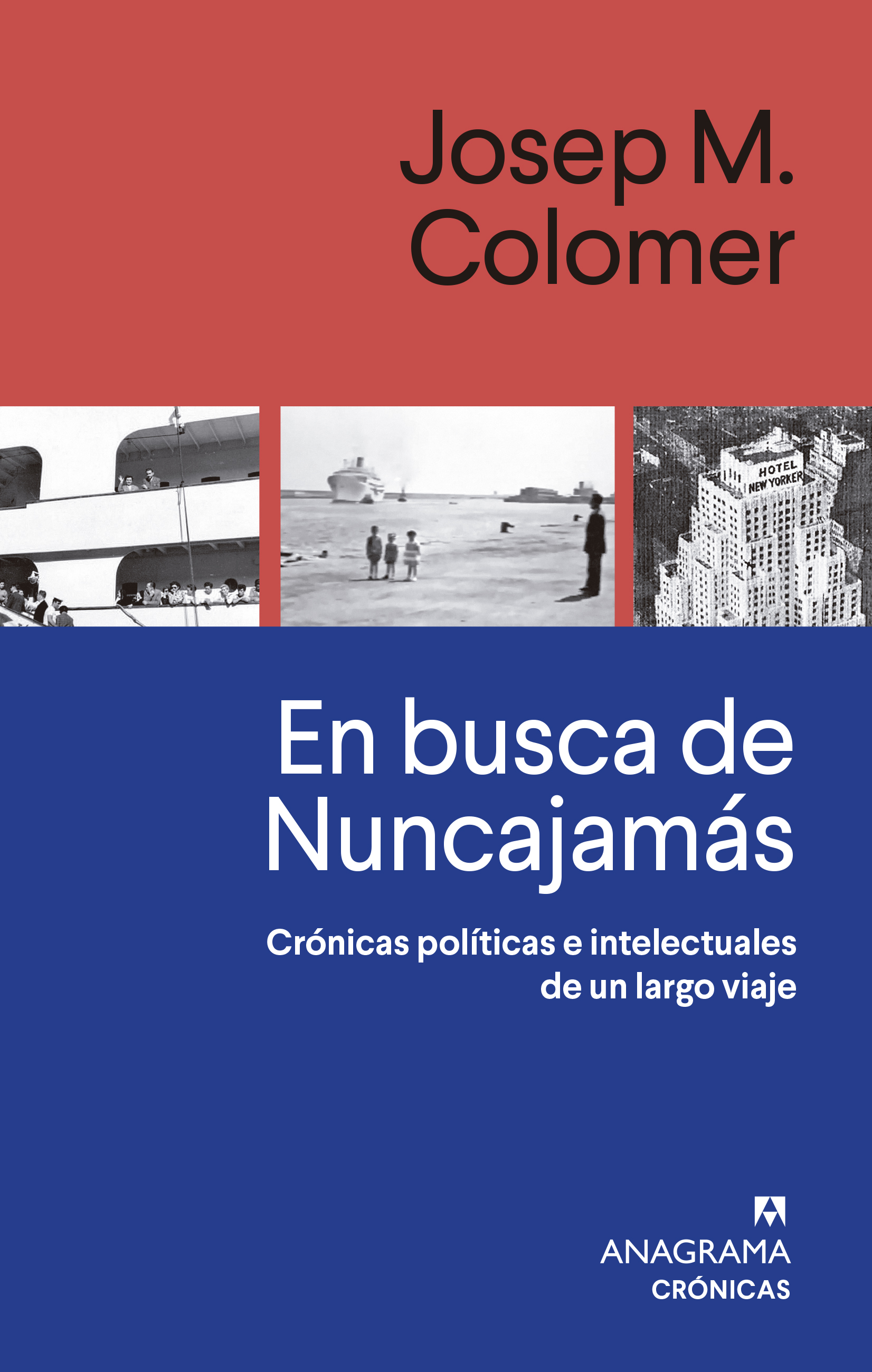 En busca de Nuncajamás : Crónicas políticas e intelectuales de un largo viaje