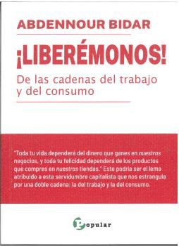 ¡Liberémonos! : De las cadenas del trabajo y del consumo
