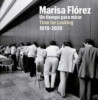 Marisa Flórez : Un tiempo para mirar, 1970-2020