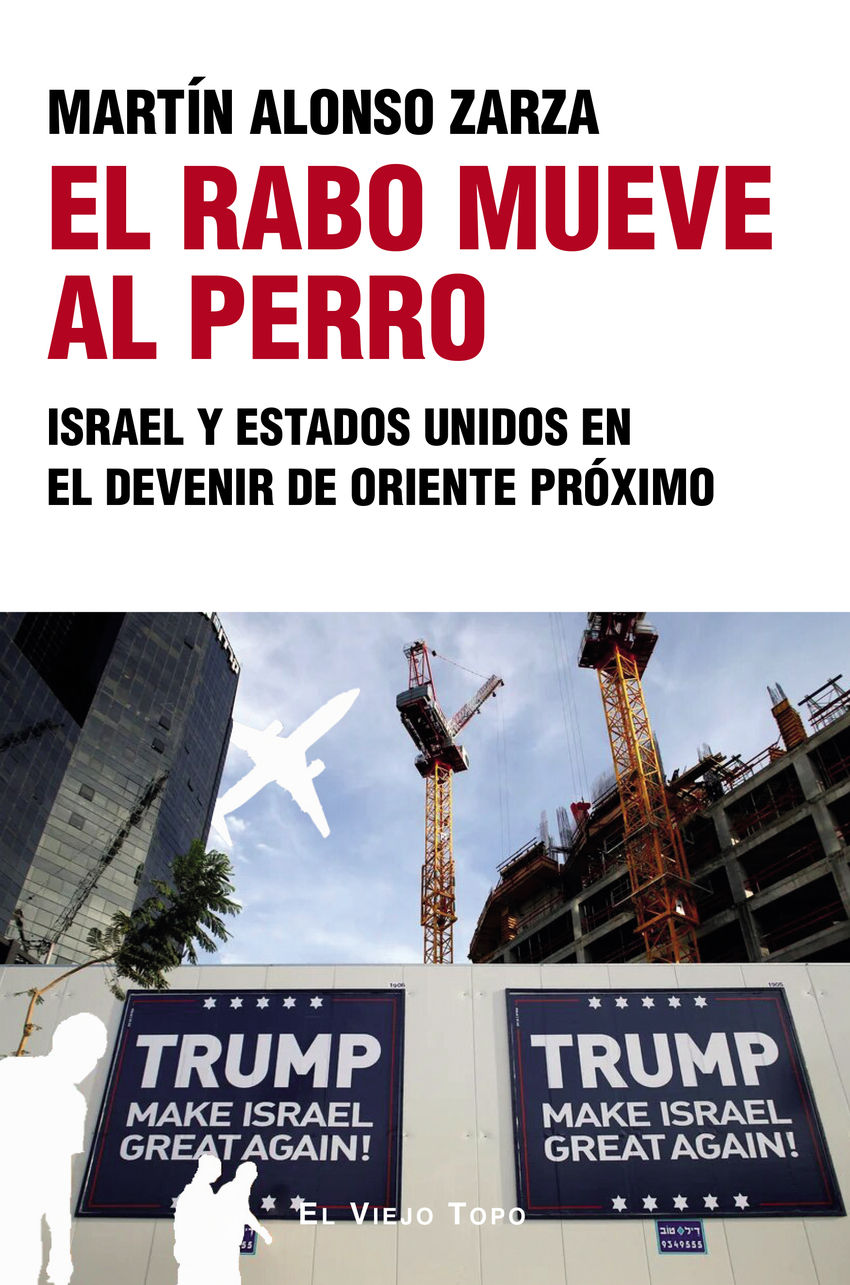 El rabo mueve al perro : Israel y Estados Unidos en el devenir de Oriente Próximo