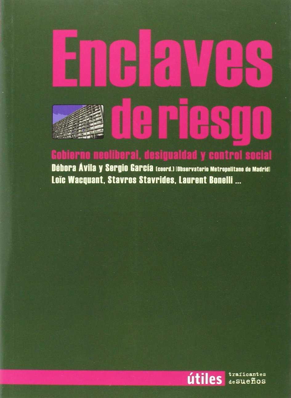 Enclaves de riesgo : Gobierno neoliberal, desigualdad y control social