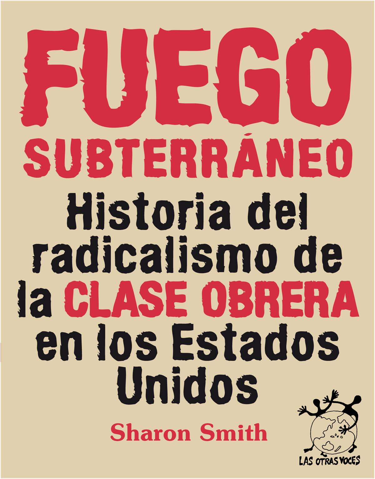 Fuego subterráneo : Historia del radicalismo de la clase obrera en los EEUU