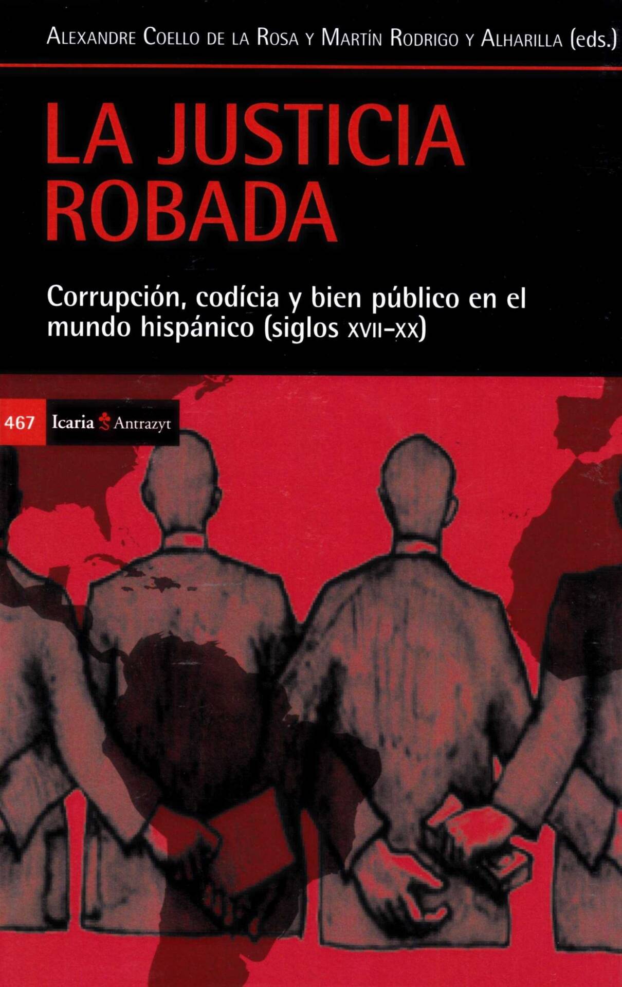 Justicia robada, La : Corrupción, codicia y bien público en el mundo hispánico (siglos XVII-XX)