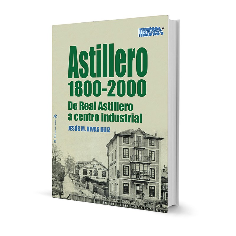ASTILLERO 1800-2000 : DE REAL ASTILLERO A CENTRO INDUSTRIAL