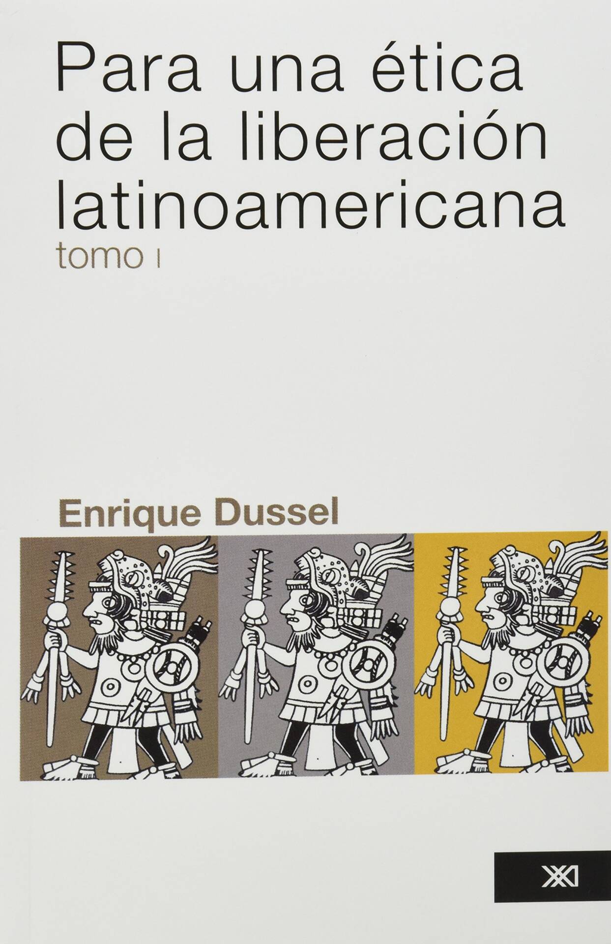 Para una ética de la liberación latinoamericana. Tomo 1 / Enrique Dussel.