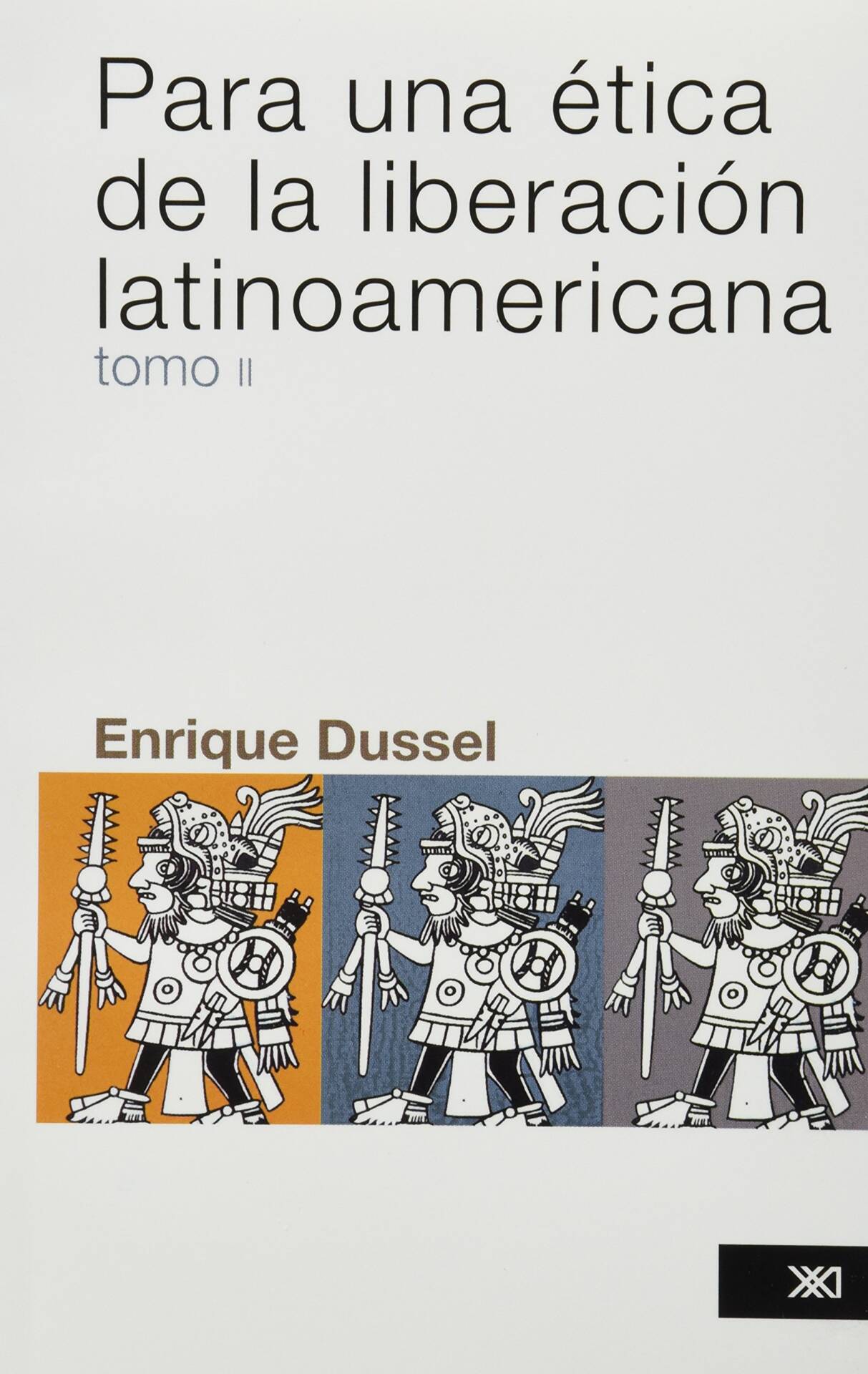 Para una ética de la liberación latinoamericana. Tomo 2 / Enrique Dussel.