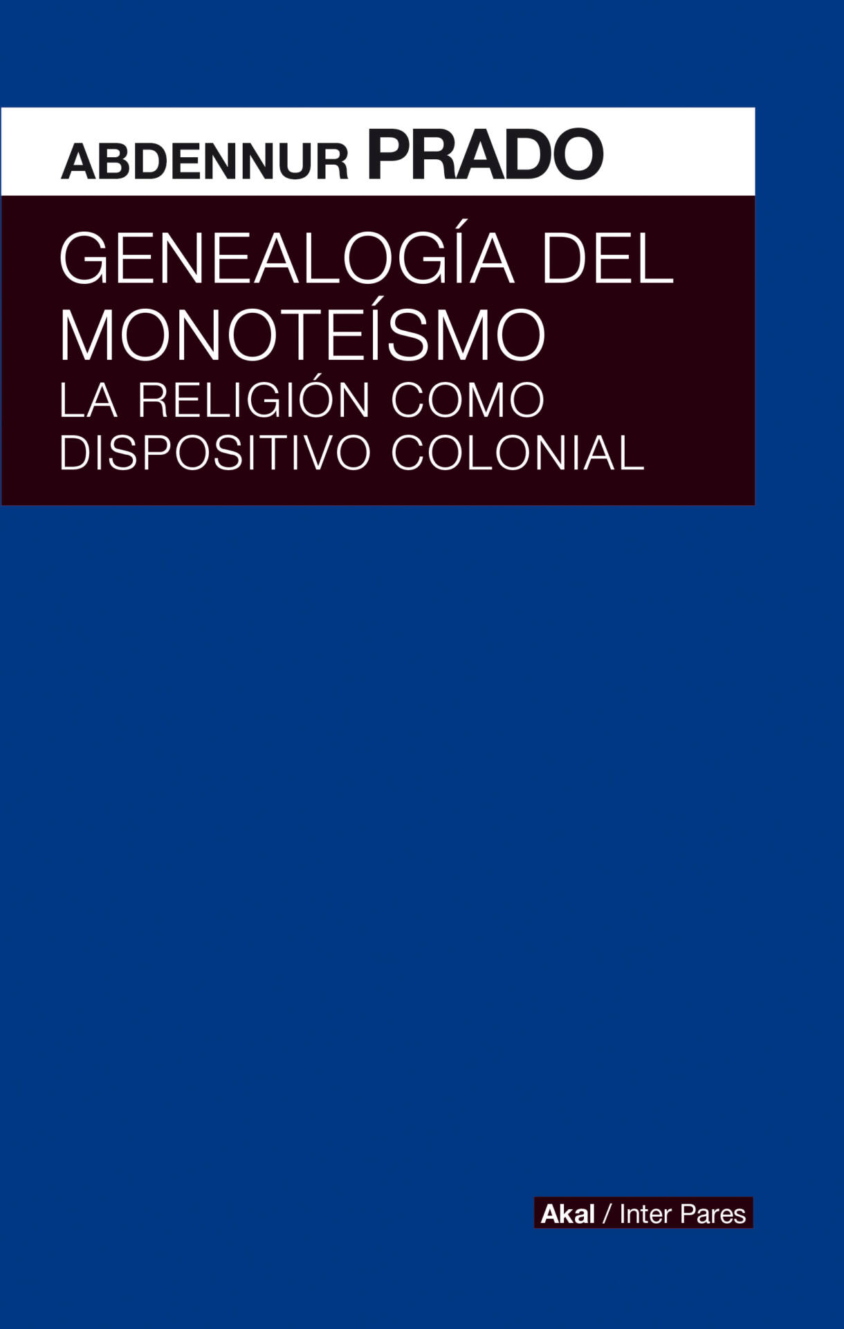 Genealogía del monoteísmo : La religión como dispositivo colonial