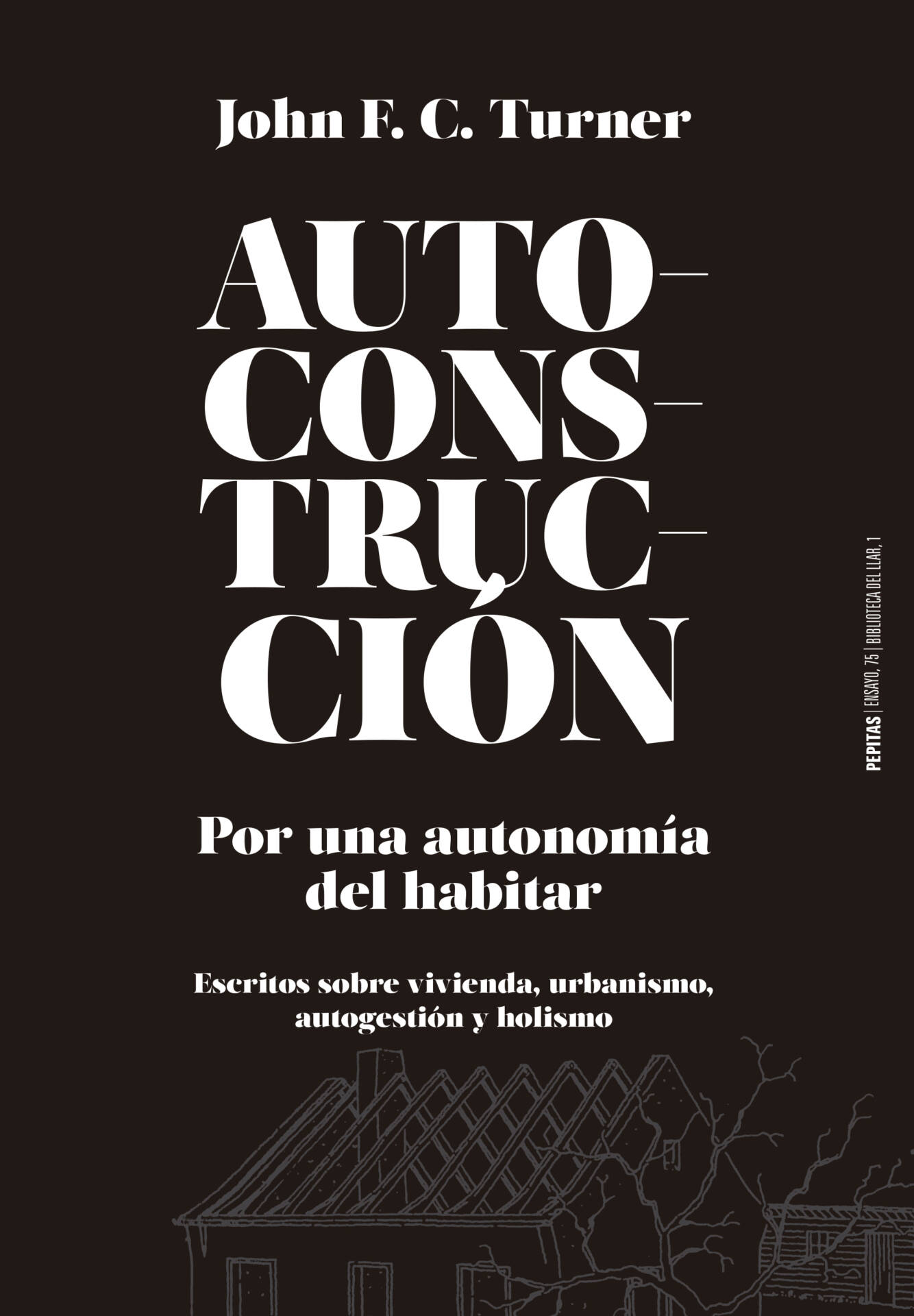 Autoconstrucción : Por una autonomía del habitar (Escritos sobre urbanismo, vivienda, autogestión y holismo)
