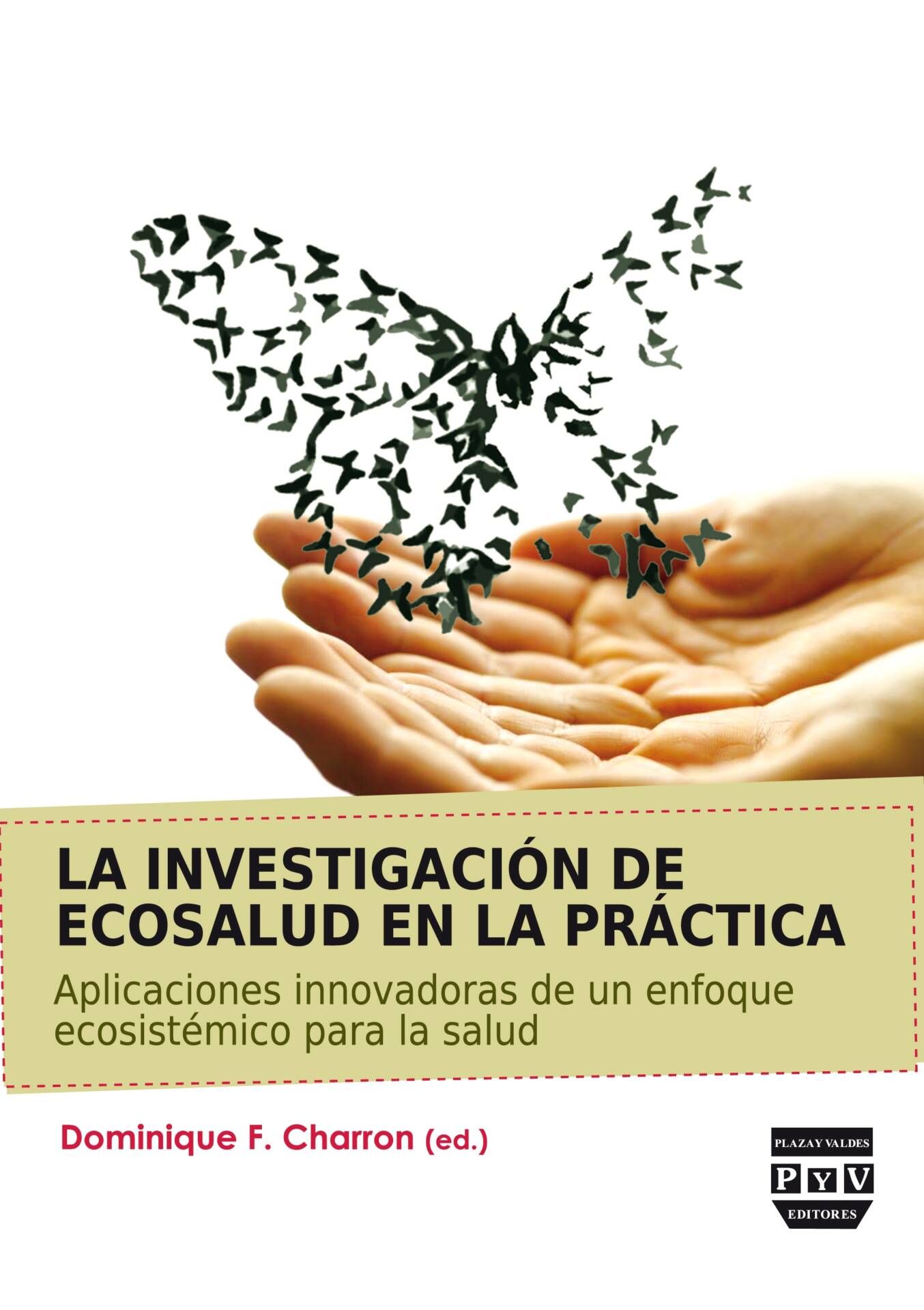 INVESTIGACIÓN DE ECOSALUD EN LA PRÁCTICA, LA : Aplicaciones innovadoras de un enfoque ecosistémico para la salud