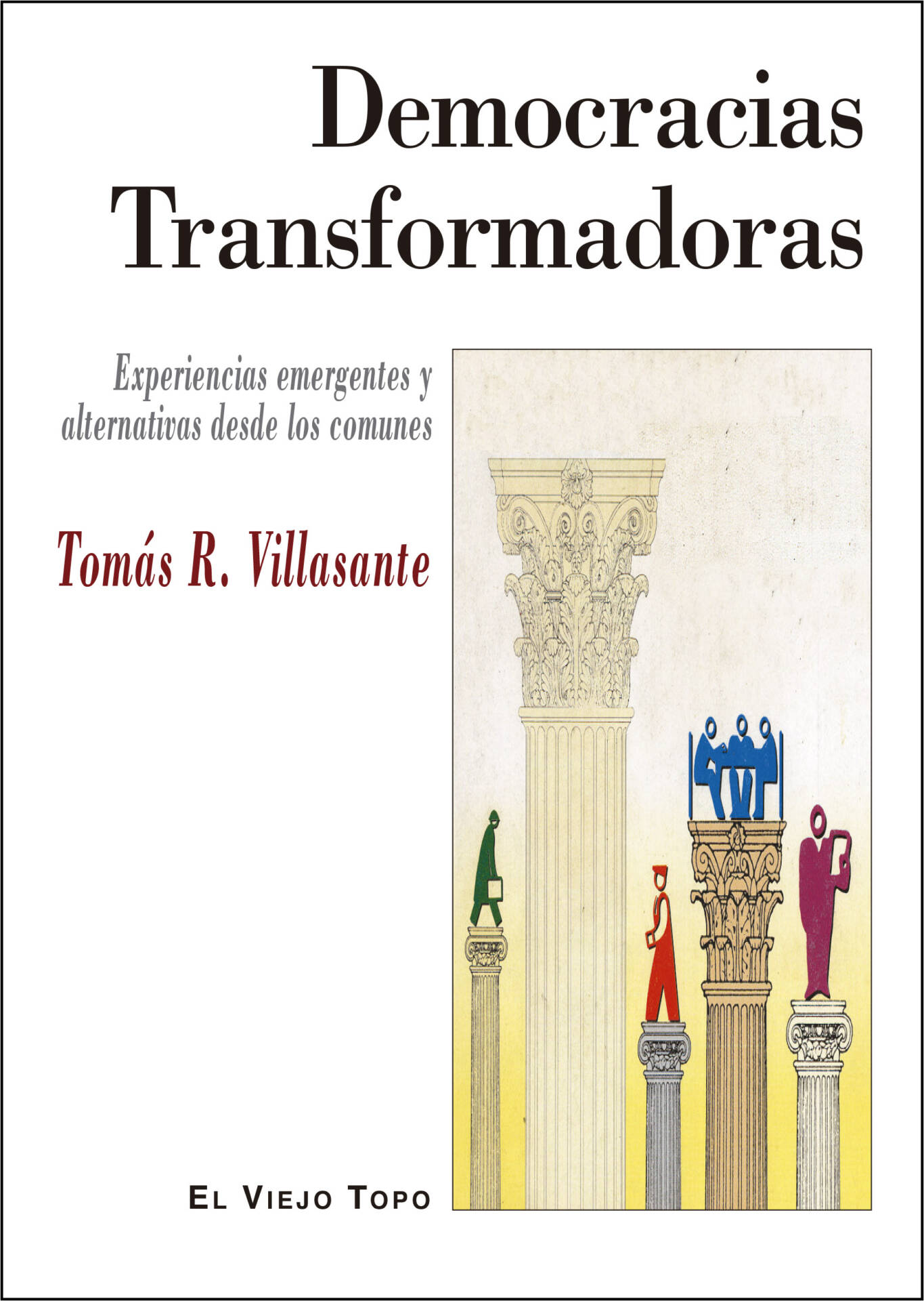 Democracias Transformadoras : Experiencias emergentes y alternativas desde los comunes