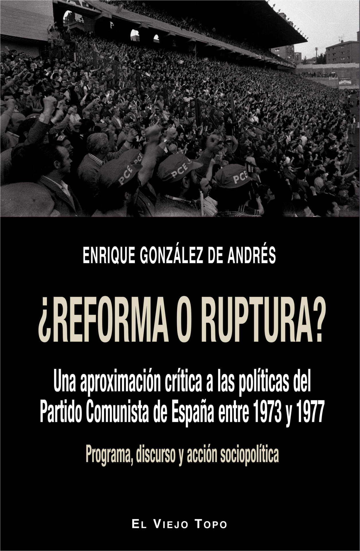 ¿Reforma o ruptura? : Una aproximación crítica a las políticas del Partido Comunista de España entre 1973 y 1977. Programa, discurso y acción sociopolítica