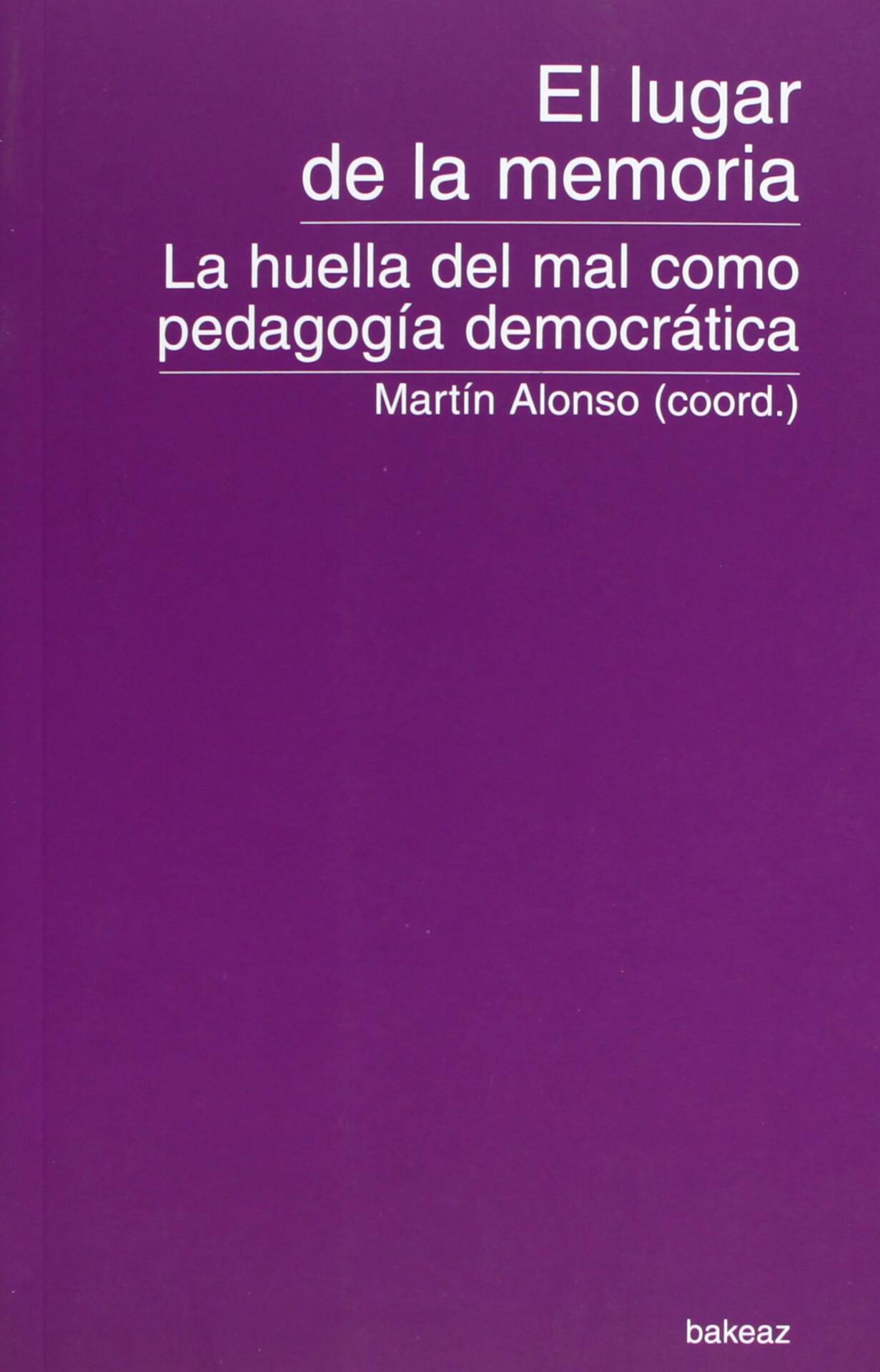 El lugar de la memoria : la huella del mal como pedagogía democrática