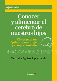 Conocer y alimentar el cerebro de nuestros hijos : Claves para un óptimo aprendizaje y comportamiento