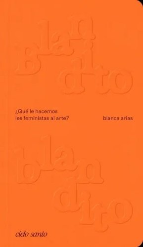 BLANDITO BLANDITO : ¿Qué le hacemos les feministas al arte?