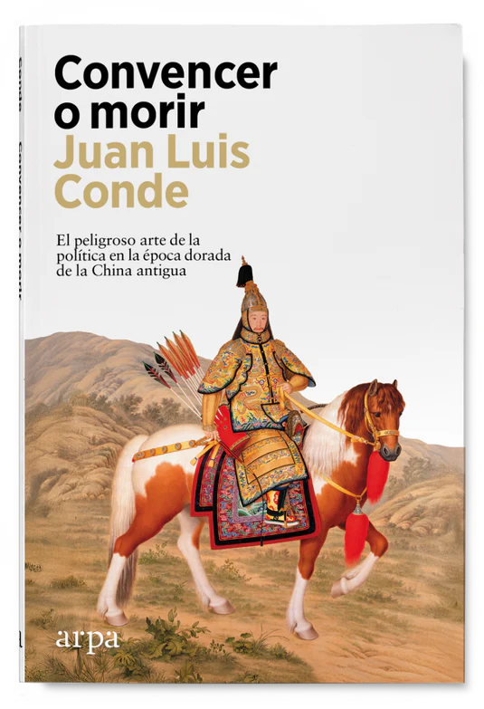 Convencer o morir : El peligroso arte de la política en la época dorada de la China antigua