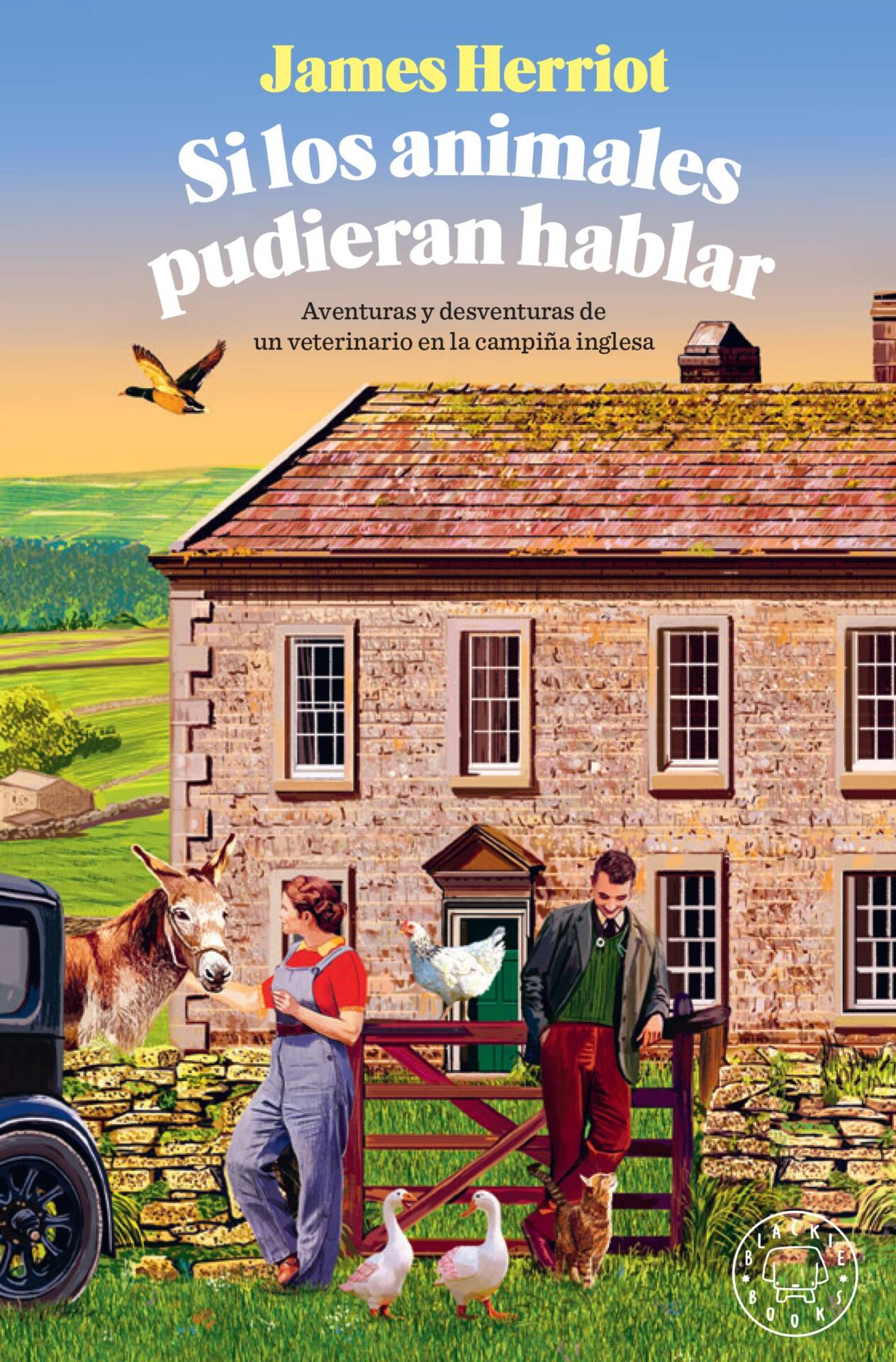 Si los animales pudieran hablar : Aventuras y desventuras de un veterinario en la campiña inglesa. 1