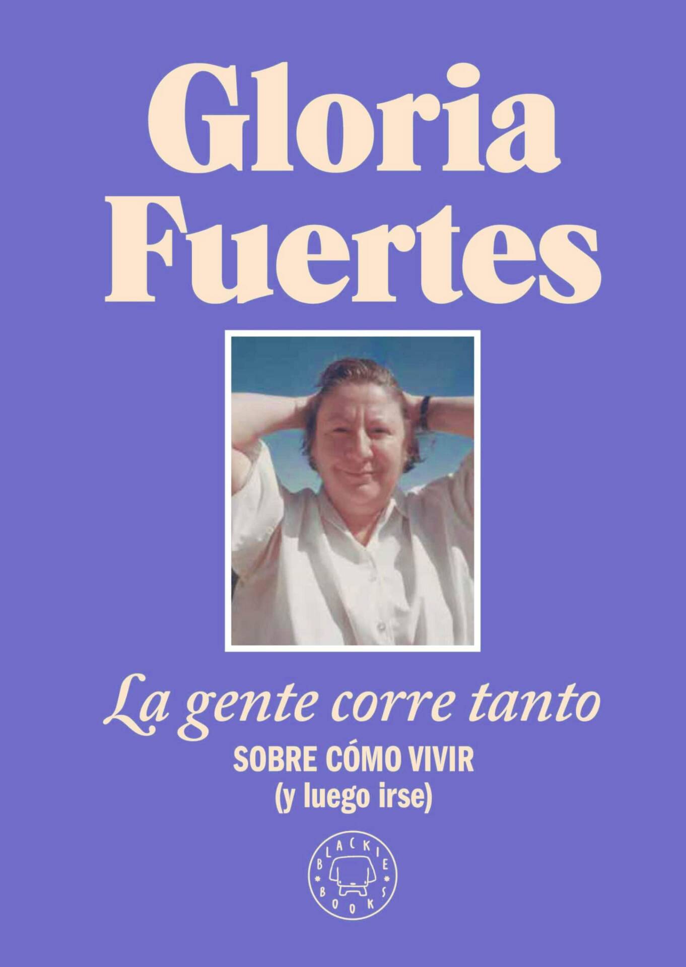 La gente corre tanto : Sobre cómo vivir (y luego irse). Edición limitada con cubierta de tela