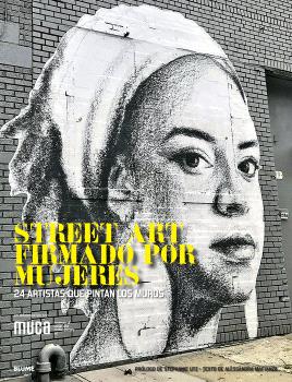 Street art firmado por mujeres : 24 artistas que pintan los muros