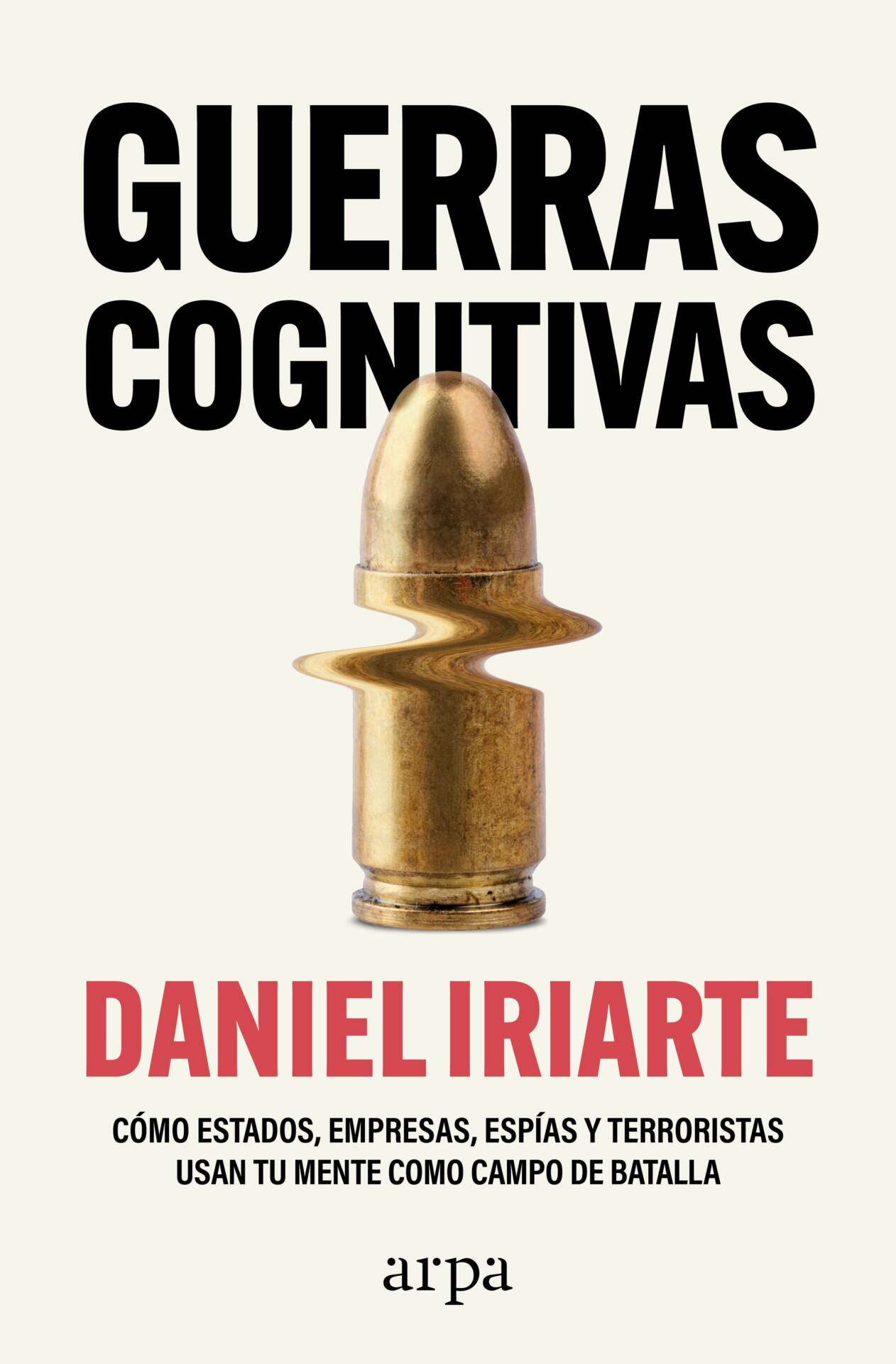 Guerras cognitivas : Cómo estados, empresas, espías y terroristas usan tu mente como campo de batalla