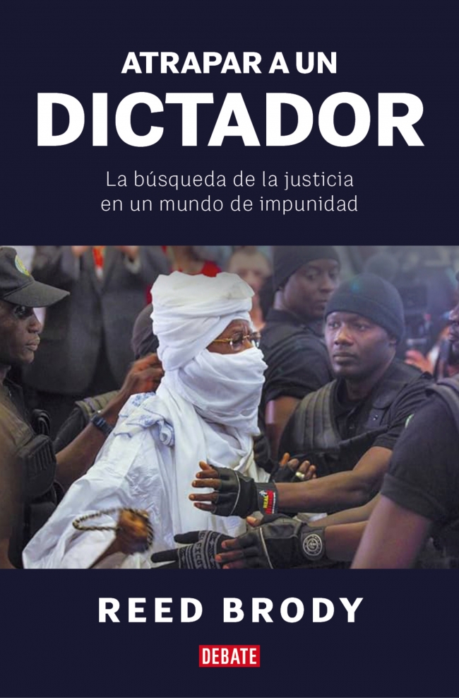 Atrapar a un dictador : La búsqueda de la justicia en un mundo de impunidad