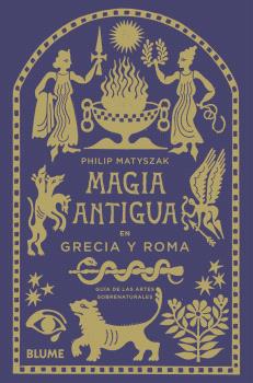Magia antigua en Grecia y Roma : Guía de las artes sobrenaturales