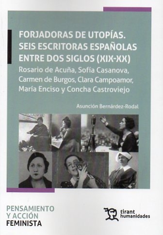 Forjadores de utopías. Seis escritoras españolas entre dos siglos (XIX-XX) Rosario de Acuña, Sofía Casanova, Carmen de Burgos