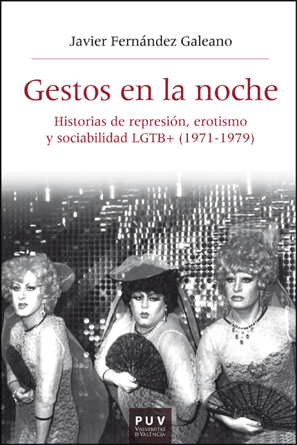 Gestos en la noche : Historias de represión, erotismo y sociabilidad LGTB+ (1971-1979)