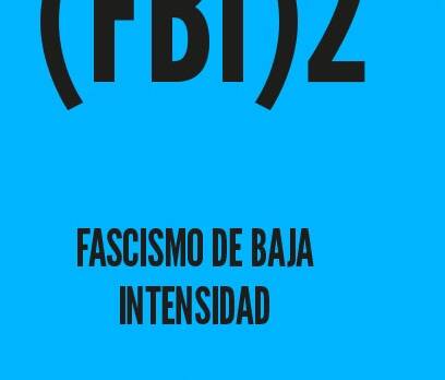Fascismo de Baja Intensidad 2 : Segunda edición Revisada, ampliada, mutilada